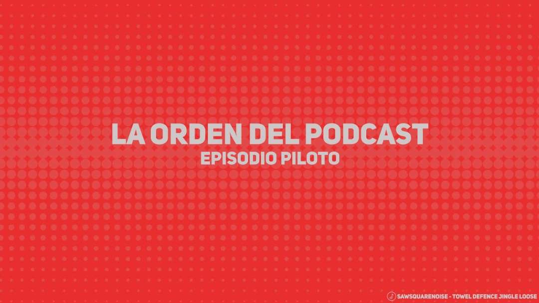 LA ORDEN DEL PODCAST